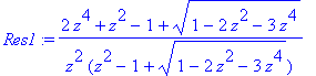 Res1 := 1/z^2*(2*z^4+z^2-1+(1-2*z^2-3*z^4)^(1/2))/(z^2-1+(1-2*z^2-3*z^4)^(1/2))